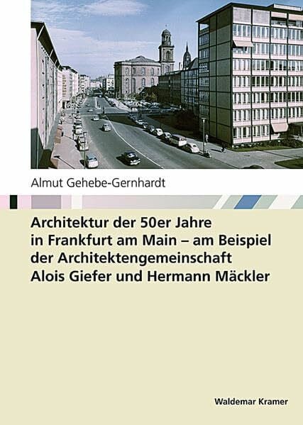 Architektur der 50er Jahre in Frankfurt am Main: am Beispiel der Architektengemeinschaft Alois Giefer und Hermann Mäckler