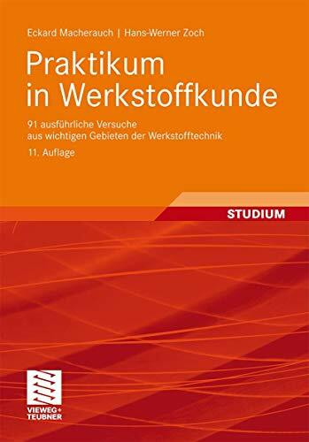 Praktikum in Werkstoffkunde: 91 ausführliche Versuche aus wichtigen Gebieten der Werkstofftechnik