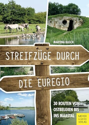 Streifzüge durch die Euregio: 30 Routen von Ostbelgien bis ins Maastal
