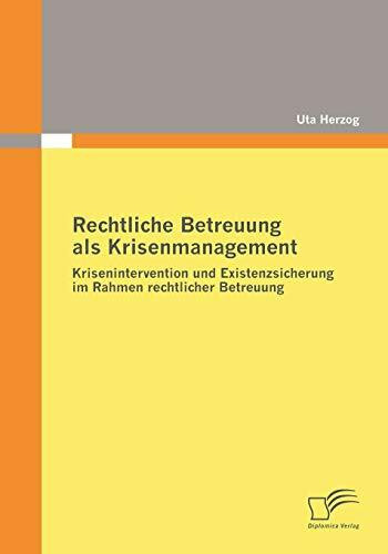 Rechtliche Betreuung als Krisenmanagement: Krisenintervention und Existenzsicherung im Rahmen rechtlicher Betreuung