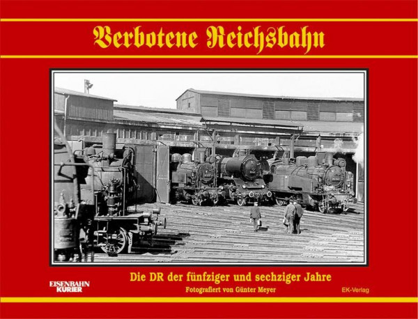 Verbotene Reichsbahn: Die Reichsbahn der fünfziger und sechziger Jahre