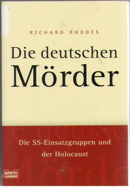 Die deutschen Mörder. Die SS-Einsatzgruppen und der Holocaust (Zeitgeschichte. Bastei Lübbe Taschenbücher)