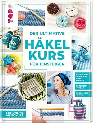 Der ultimative HÄKELKURS für Einsteiger: Mit Online-Videokurs. Die tollsten Modelle. Die schönsten Muster. Alle wichtigen Grundlagen komplett bebildert