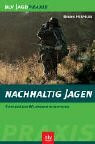 Nachhaltig jagen. Zeitgemässe Wildbewirtschaftung