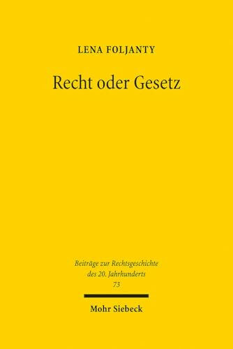 Recht oder Gesetz: Juristische Identität und Autorität in den Naturrechtsdebatten der Nachkriegszeit (Beiträge zur Rechtsgeschichte des 20. Jahrhunderts, Band 73)