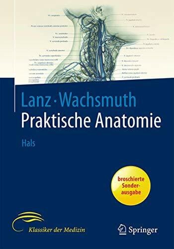 Lanz / Wachsmuth Praktische Anatomie: Praktische Anatomie: Hals. Ein Lehr- und Hilfsbuch der Anatomischen Grundlagen Ärztlichen Handelns