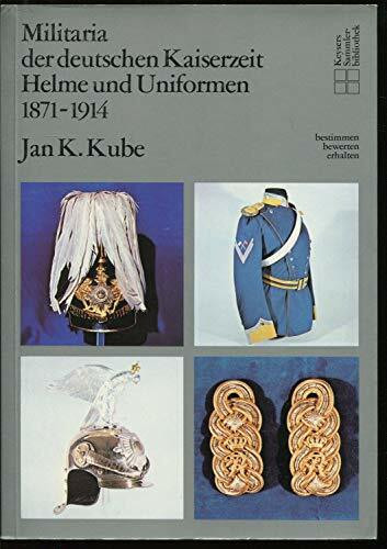 Militaria der deutschen Kaiserzeit. Helme und Uniformen 1871-1914