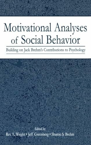 Motivational Analyses of Social Behavior: Building on Jack Brehm's Contributions to Psychology