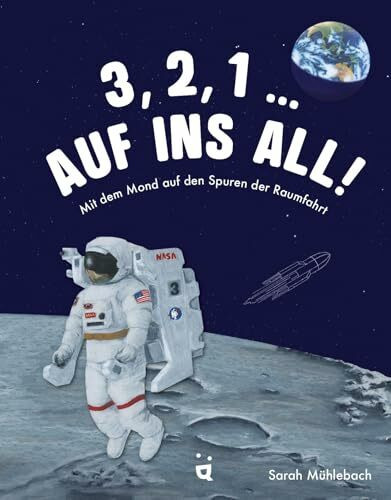 3, 2, 1 … Auf ins All!: Mit dem Mond auf den Spuren der Raumfahrt