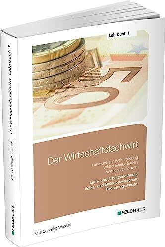Der Wirtschaftsfachwirt / Lehrbuch 1: 3 Bände / Volks- und Betriebswirtschaft / Rechnungswesen / Lern- und Arbeitsmethodik (Der Wirtschaftsfachwirt: 3 Bände)