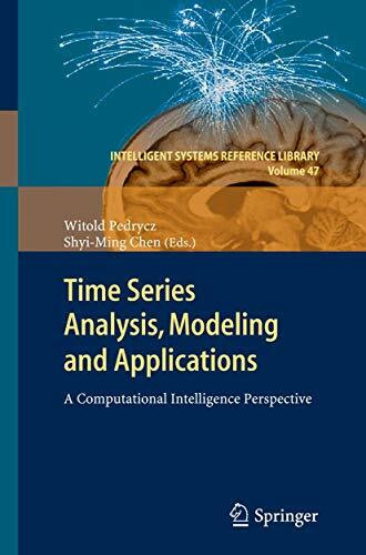 Time Series Analysis, Modeling and Applications: A Computational Intelligence Perspective (Intelligent Systems Reference Library, 47, Band 47)
