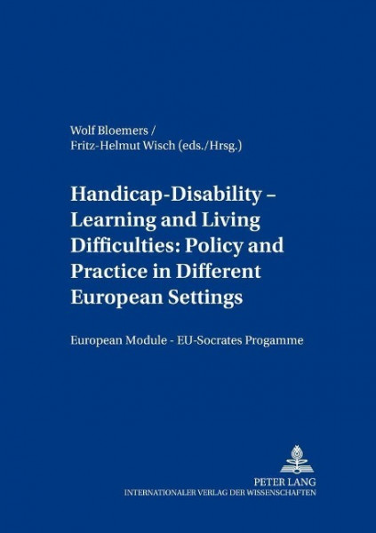 Handicap - Disability - Learning and Living Difficulties: Policy and Practice in Different European Settings- Behinderung - Beeinträchtigung - Lern- und Lebensschwierigkeiten: Politik und Praxis vor d