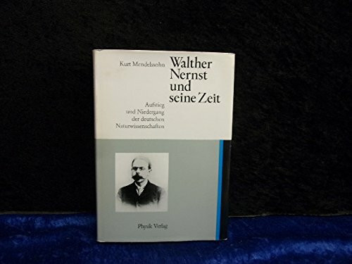 Walther Nernst und seine Zeit. Aufstieg und Niedergang der deutschen Naturwissenschaften