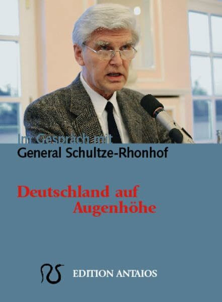 Deutschland auf Augenhöhe. Götz Kubitschek im Gespräch mit General Gerd Schultze-Rhonhof