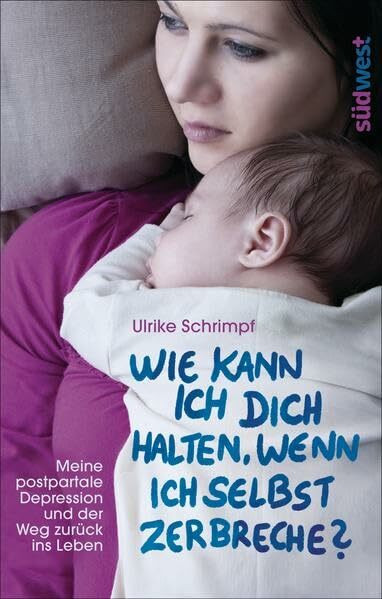 Wie kann ich dich halten, wenn ich selbst zerbreche? Meine postpartale Depression und der Weg zurück ins Leben