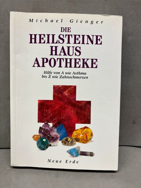 Die Heilsteine Hausapotheke: Hilfe von A wie Asthma bis Z wie Zahnschmerzen