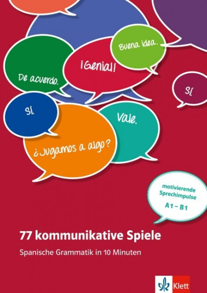77 kommunikative Spiele. Spanische Grammatik in 10 Minuten - motivierende Sprechimpulse A1-B1