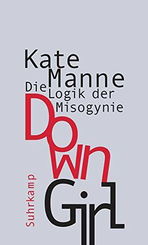 Down Girl: Die Logik der Misogynie