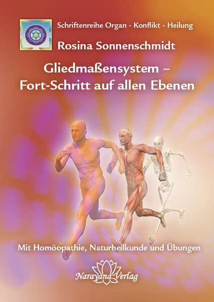 Gliedmaßensystem - Fort-Schritt auf allen Ebenen: Band 11: Schriftenreihe Organ - Konflikt - Heilung Mit Homöopathie, Naturheilkunde und Übungen