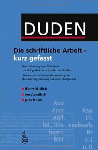 Duden - Die schriftliche Arbeit - kurz gefasst: Eine Anleitung zum Schreiben von Arbeiten in Schule und Studium