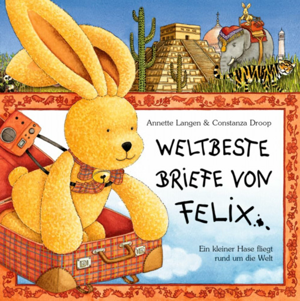 Weltbeste Briefe von Felix: Ein kleiner Hase fliegt rund um die Welt (Felix-Bücher (Bilderbücher mit Briefen))