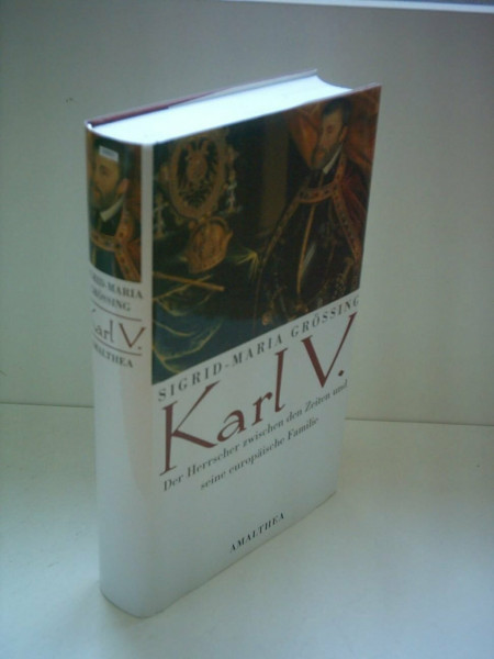 Karl V. Der Herrscher zwischen den Zeiten und seine europäische Familie
