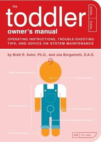 The Toddler Owner's Manual: Operating Instructions, Troubleshooting Tips, and Advice on System Maintenance (Owner's and Instruction Manual, Band 4)