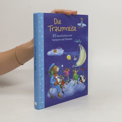 Die Traumreise. 45 Geschichten zum Träumen und Träumen.
