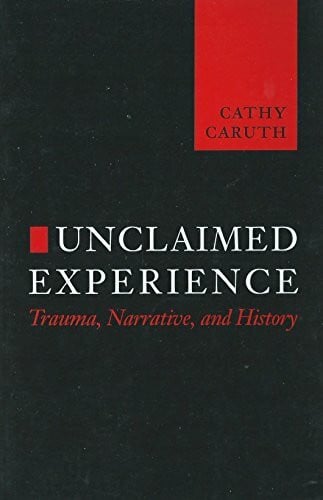 Unclaimed Experience: Trauma, Narrative, and History