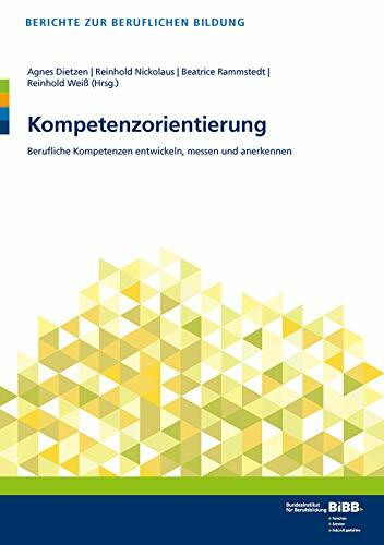 Kompetenzorientierung: Berufliche Kompetenzen entwickeln, messen und anerkennen (Berichte zur beruflichen Bildung)