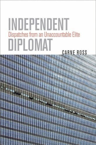 Independent Diplomat: Dispatches from an Unaccountable Elite (Crises in World Politics)