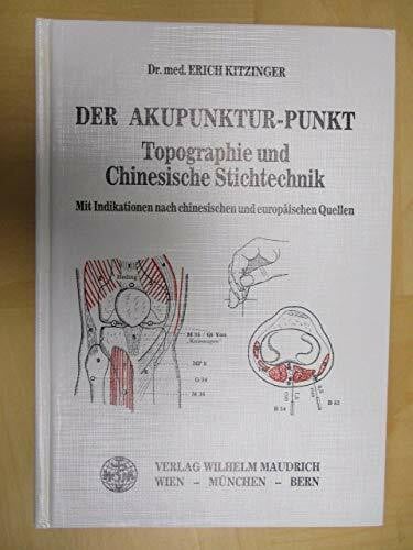 Der Akupunktur-Punkt. Topographie und Chinesische Stichtechnik