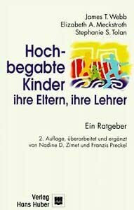 Hochbegabte Kinder - ihre Eltern, ihre Lehrer: Ein Ratgeber