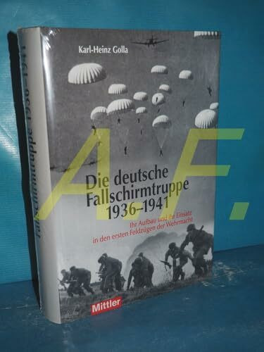Die deutsche Fallschirmtruppe 1936 - 1941: Ihr Aufbau und ihr Einsatz in den ersten Feldzügen der Wehrmacht