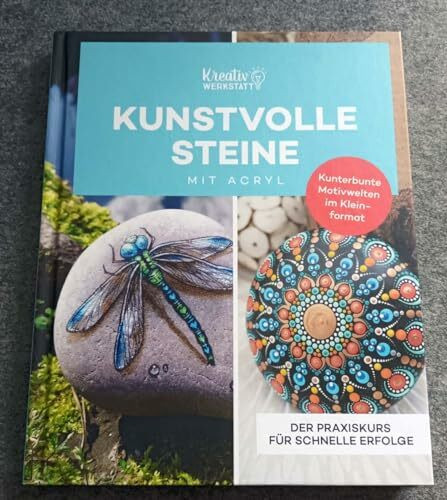 Kunstvolle Steine mit Acryl. Der Praxiskurs für schnelle Erfolge