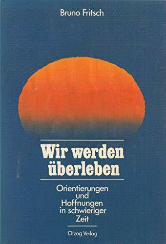 Wir werden überleben : Orientierungen u. Hoffnungen in schwieriger Zeit.