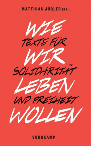 Wie wir leben wollen: Texte für Solidarität und Freiheit (suhrkamp taschenbuch)