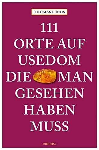 111 Orte auf Usedom, die man gesehen haben muss: Reiseführer