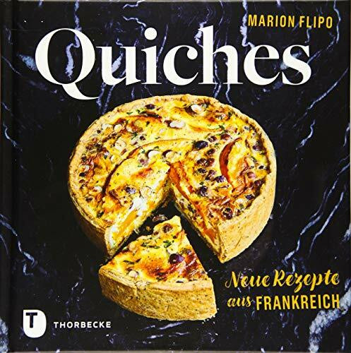 Quiches – Neue Rezepte aus Frankreich