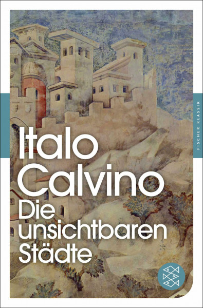 Die unsichtbaren Städte: (Fischer Klassik)