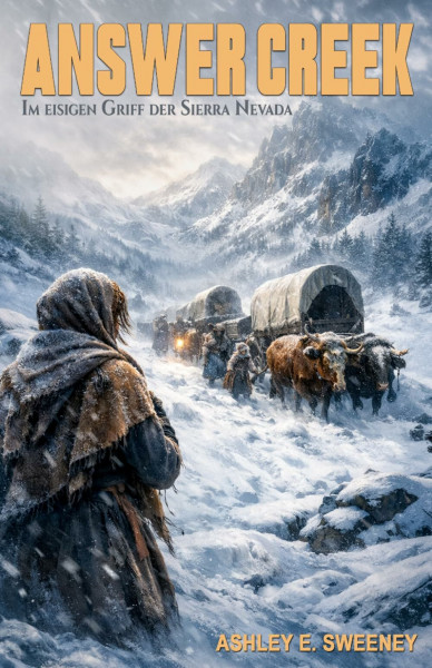 Answer Creek – Im eisigen Griff der Sierra Nevada: Der Kampf einer Frau ums Überleben; Ein historischer Roman