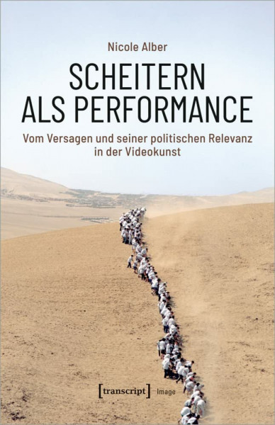 Scheitern als Performance: Vom Versagen und seiner politischen Relevanz in der Videokunst (Image, Bd. 198)