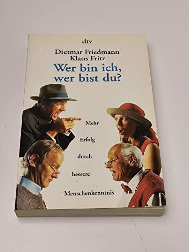 Wer bin ich, wer bist du?: Mehr Erfolg durch bessere Menschenkenntnis