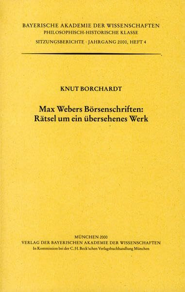 Max Webers Börsenschriften: Rätsel um ein übersehenes Werk (Werke des Verlags der Bayerischen Akademie der Wissenschaften bei C.H.Beck / Philosophisch-historische Klasse: Sitzungsberichte)