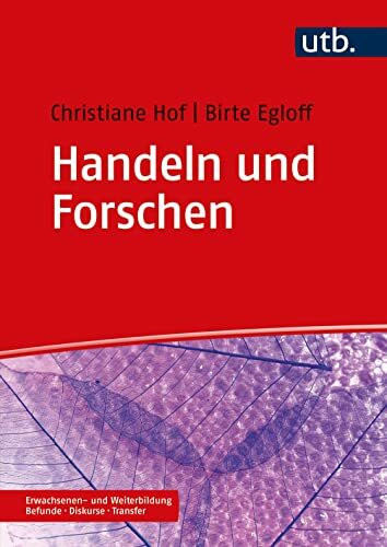 Handeln und Forschen: in der Erwachsenen- und Weiterbildung (Erwachsenen- und Weiterbildung. Befunde – Diskurse – Transfer)