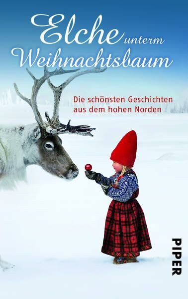 Elche unterm Weihnachtsbaum: Die schönsten Geschichten aus dem hohen Norden (Piper Taschenbuch, Band 25969)