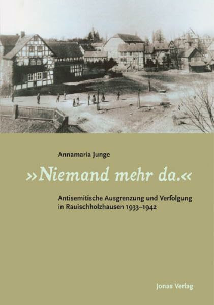 „Niemand mehr da“. Antisemitische Ausgrenzung und Verfolgung in Rauischholzhausen 1933-1942