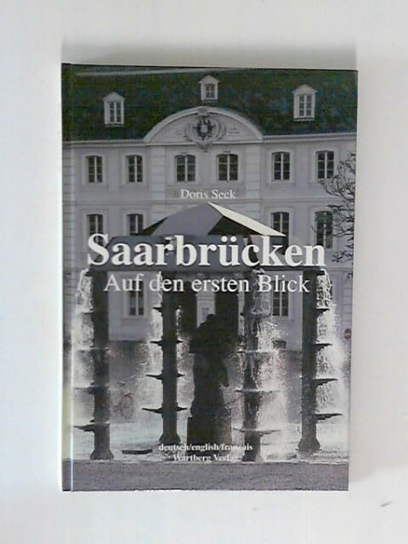 Saarbrücken auf den ersten Blick: Farbbildband: Dtsch.-Engl.-Französ.