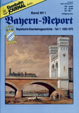 Bayern-Report / Bayerische Eisenbahngeschichte: Eisenbahn Journal, Bayern Report Nr. 1: 1835-1875 Bayern-Report / Bayerische Eisenbahngeschichte: Eisenbahn Journal, Bayern Report Nr. 1: 1835-1875