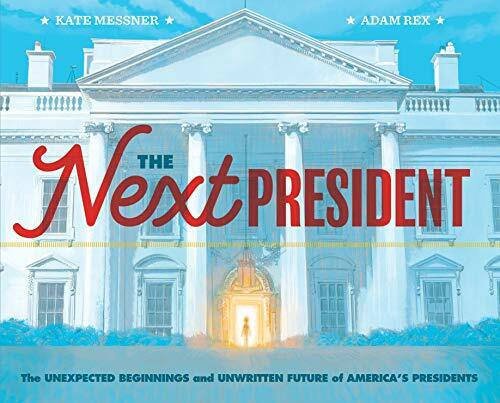 The Next President: The Unexpected Beginnings and Unwritten Future of America's Presidents (Presidents Book for Kids; History of United States Presidents When They Were Young): 1